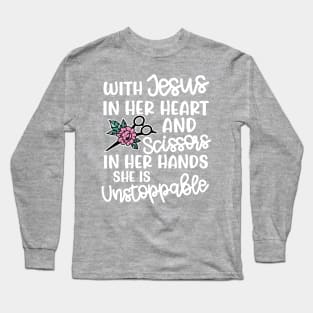 With Jesus In Her Heart and Scissors In Her Hand She Is Unstoppable Hairstylist Funny Long Sleeve T-Shirt